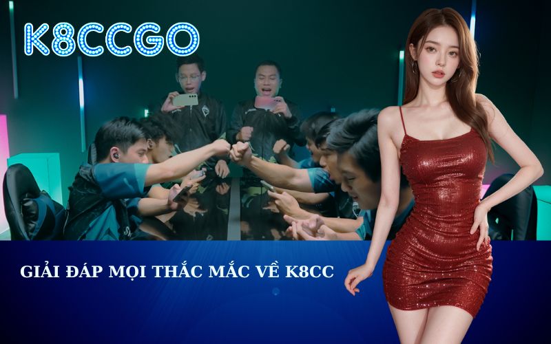 Giải Đáp Mọi Thắc Mắc Về K8CC